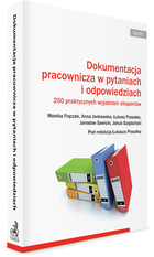 Dokumentacja pracownicza w pytaniach i odpowiedziach 250 praktycznych wyjaśnień ekspertów - Łukasz Parasolek